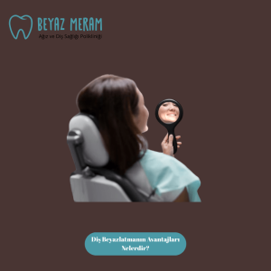 Diş Beyazlatmanın Avantajları Nelerdir?